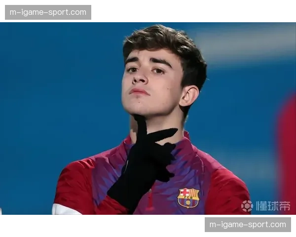 人物特写：重伤归来，巴萨小将加维在三月密集赛程中重新找回节奏