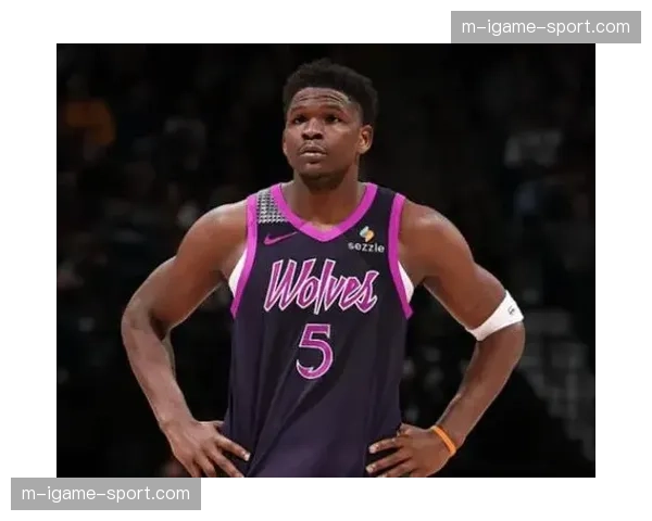 森林狼核心爱德华兹右膝髌股疼痛综合征，出战成疑